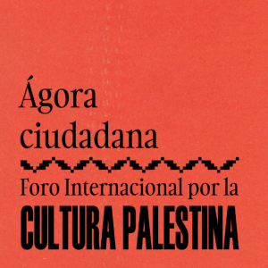 Ágora Ciudadana. Foro Internacional por la Cultura Palestina
